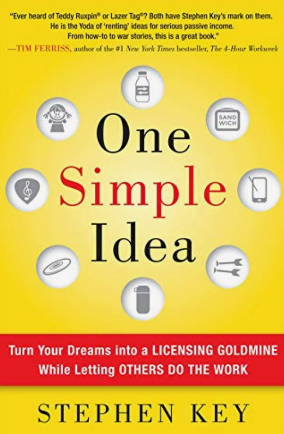 One Simple Idea: Turn Your Dreams into a Licensing Goldmine While Letting Others Do the Work by Stephen Key 