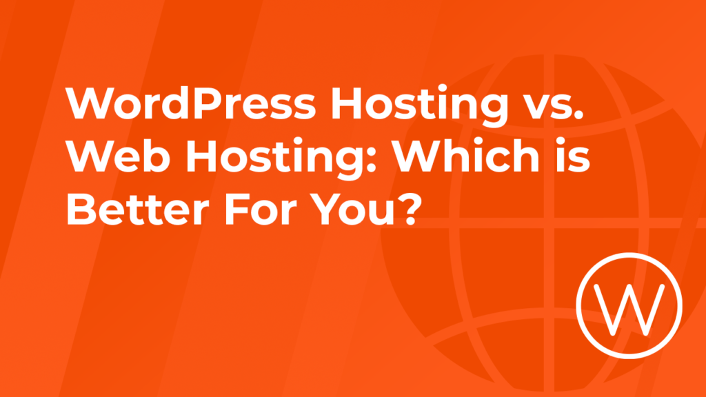 WordPress Hosting vs. Web Hosting: Which is Better For You?