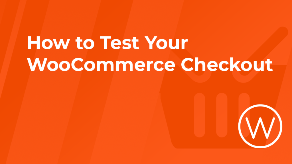 How to Test Your WooCommerce Checkout