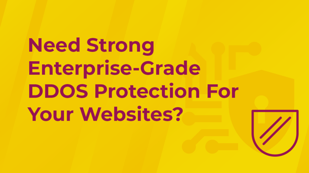 Need Strong Enterprise-Grade DDOS Protection for Your Website?