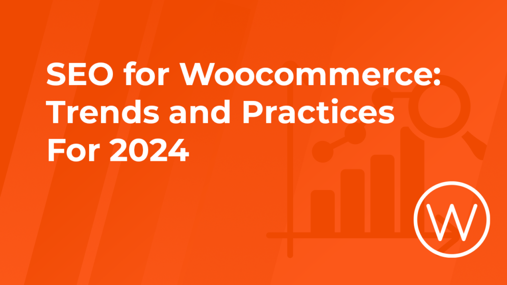 seo for woocommerce: trends and practices for 2024