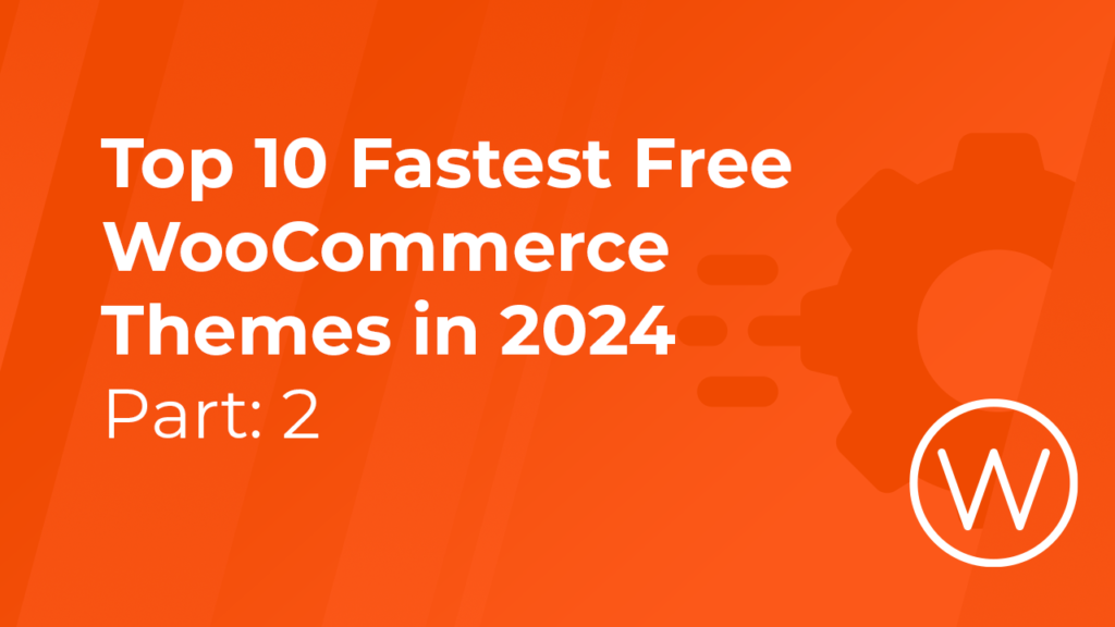 Top 10 Fastest Free WooCommerce Themes in 2024 - Part 2