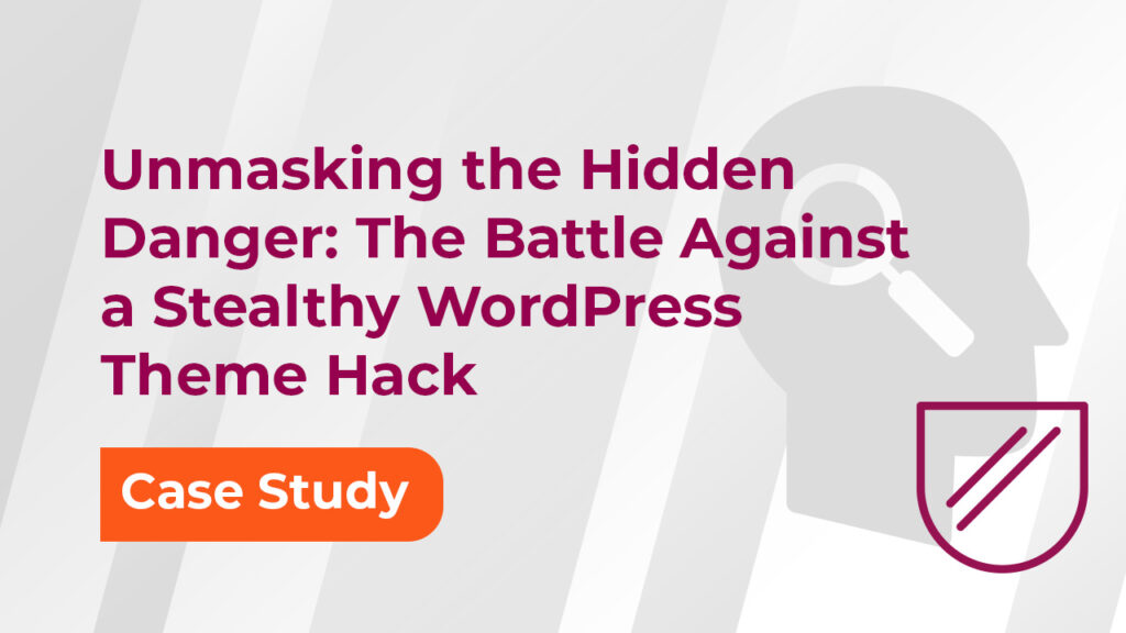 unmasking the hidden danger: the battle against a stealthy wordpress theme hack case study