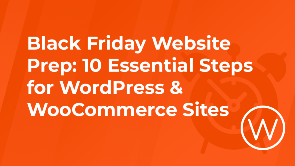 black friday website prep: 10 essential steps for wordpress & woocommerce sites