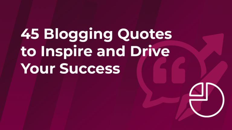 45 Blogging Quotes to Inspire and Drive Your Success