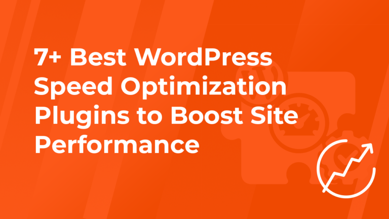 7+ Best WordPress Speed Optimization Plugins to Boost Site Performance