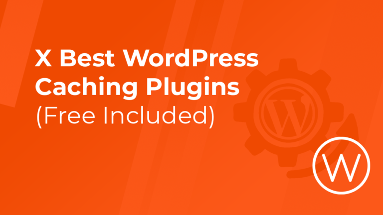 X Best WordPress Caching Plugins (Free Included)