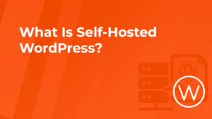 What Is Self‑Hosted WordPress_