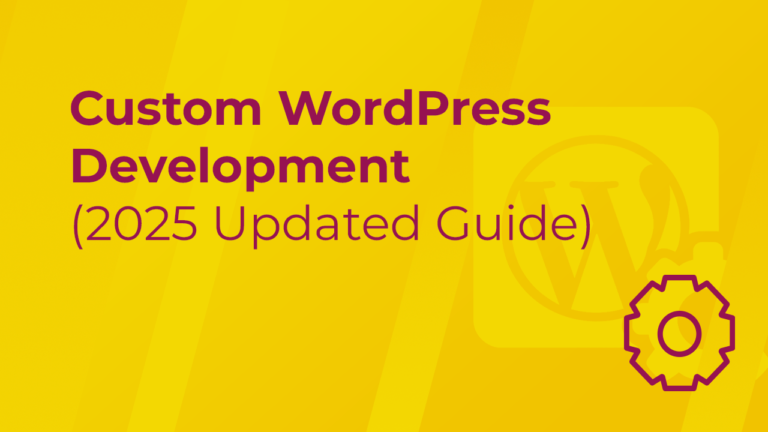 Custom WordPress Development (2025 Updated Guide)_