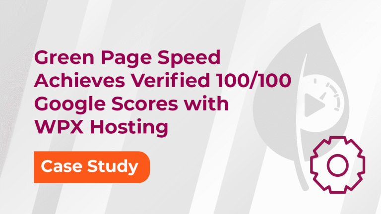 Green Page Speed Achieves Verified 100_100 Google Scores with WPX Hosting