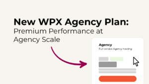 New WPX Agency Plan- Premium Performance at Agency Scale