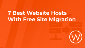 7 Best Website Hosts With Free Site Migration