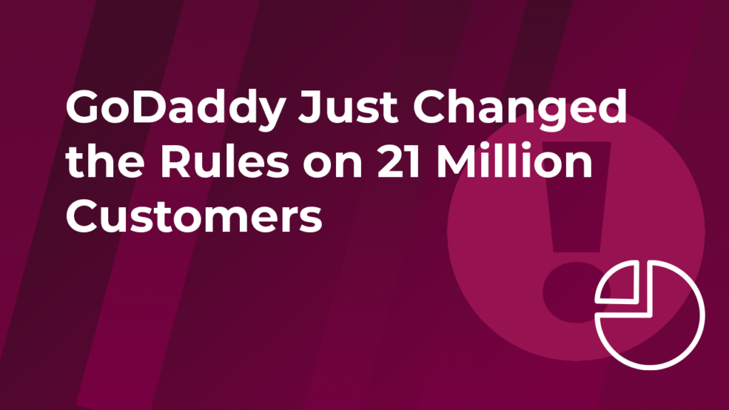 GoDaddy Just Changed the Rules on 21 Million Customers – Without Warning