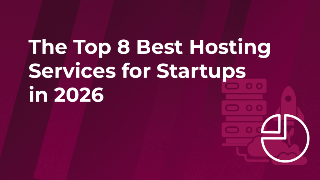 The Top 8 Best Hosting Services for Startups in 2026_