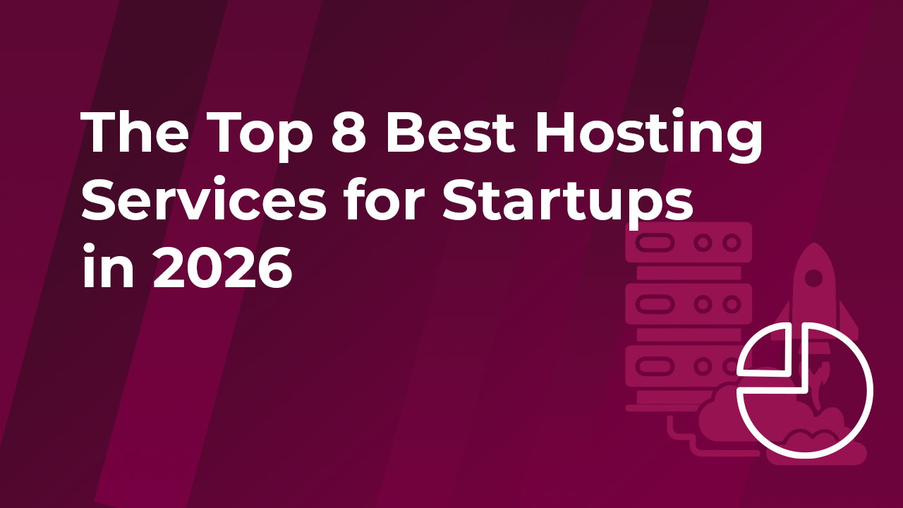 The Top 8 Best Hostings for Startups in 2026