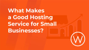 What-Makes-a-Good-Hosting-Service-for-Small-Businesses_blog-cover