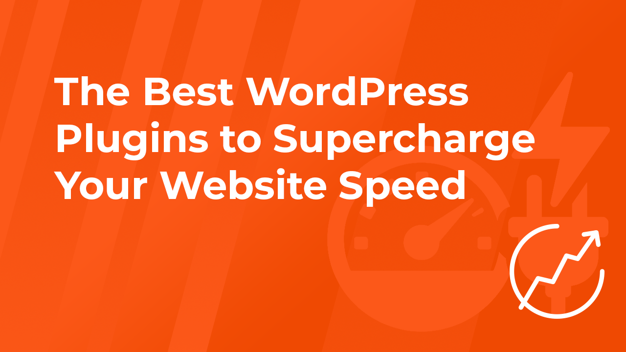 The Best WordPress Plugins to Supercharge Your Website Speed
