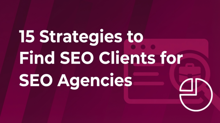 15 Strategies to Find SEO Clients for SEO Agencies